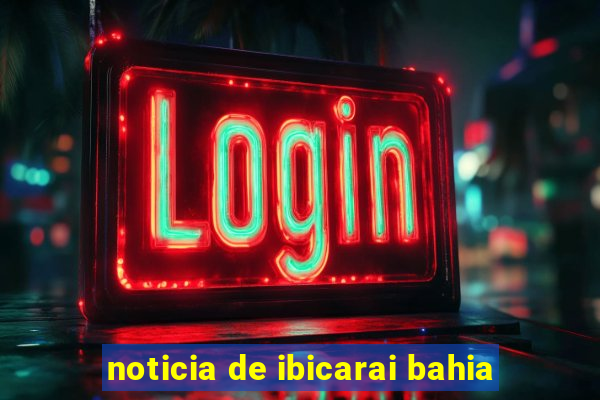 noticia de ibicarai bahia